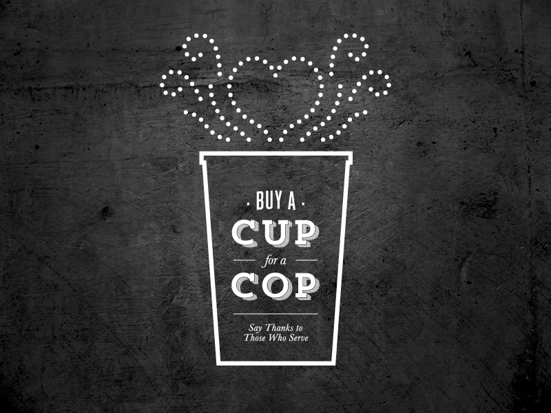 Buy a Cup for a Cop from Somewhere Splendid via the TomKat Studio.
